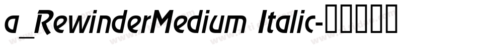 a_RewinderMedium Italic字体转换